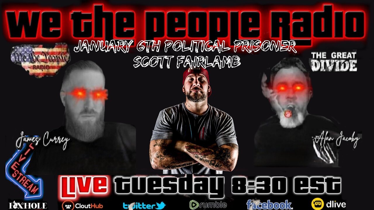 #176 We The People Radio w/ James and Alan - January 6th Political Prisoner Scott Fairlamb