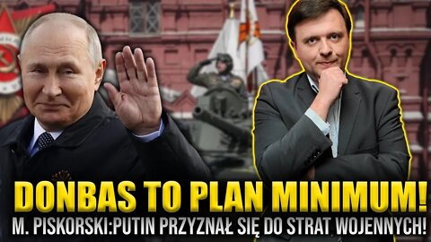 Donbas to PLAN MINIMUM Putina! M. Piskorski: Zaskoczenie w Moskwie? Putin przyznał się do strat