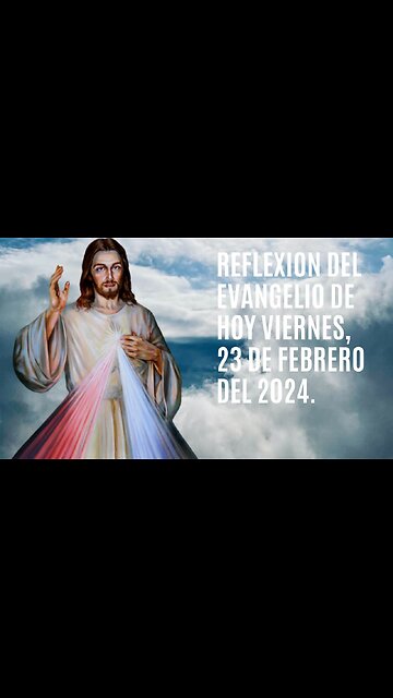 Reflexion del Evangelio de hoy Viernes, 23 de Febrero del 2024.