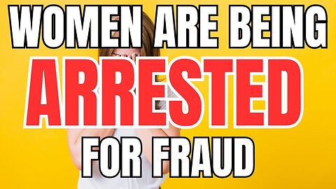 Women are Being Arrested for Fraud