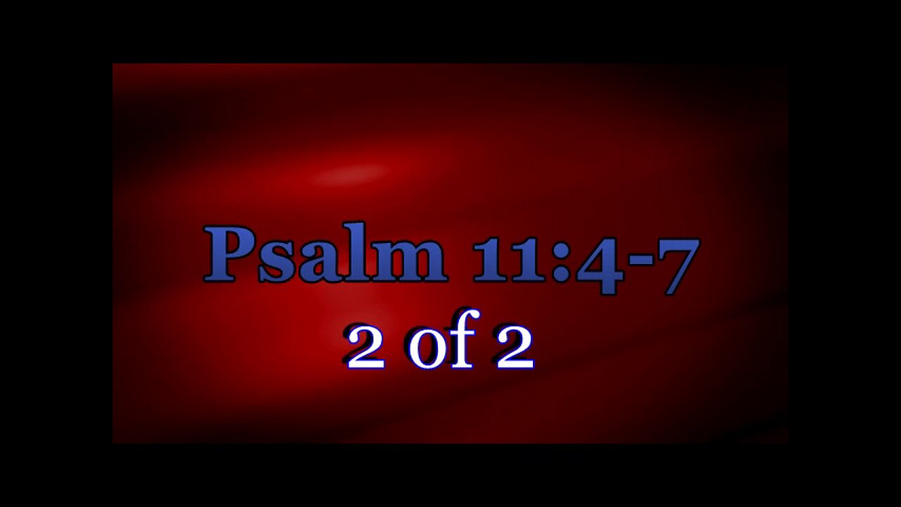 Psalm 11:4-7 (The Psalms) 2 of 2