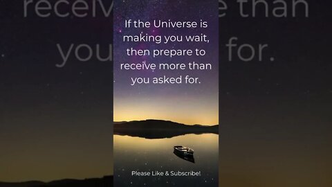 If The Universe Is Making You Wait