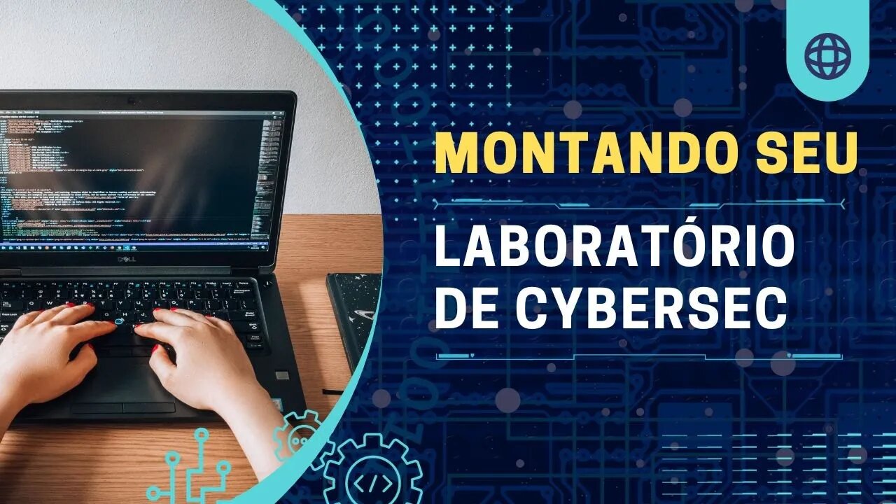 Como montar seu lab de testes para ferramentas de cibersegurança?