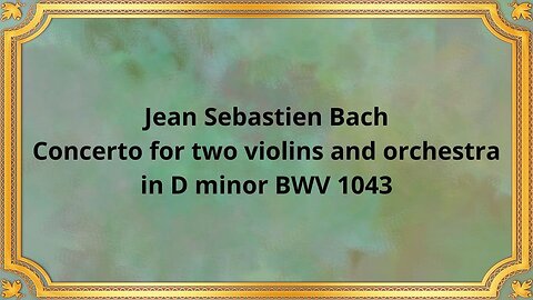 Jean Sebastien Bach Concerto for two violins and orchestra in D minor BWV 1043