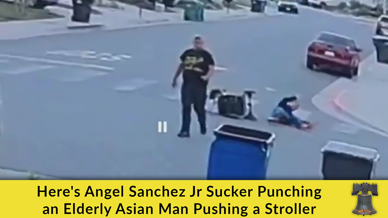 Here's Angel Sanchez Jr Sucker Punching an Elderly Asian Man Pushing a Stroller