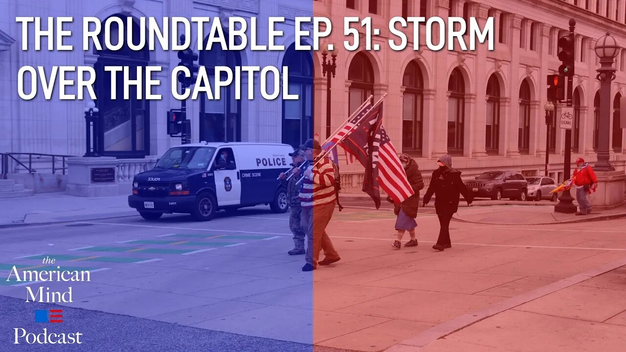 Storm Over the Capitol | The Roundtable Ep. 51 by The American Mind