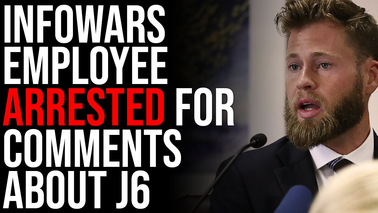 InfoWars Employee ARRESTED For Comments About J6, Free Speech Is Under Attack