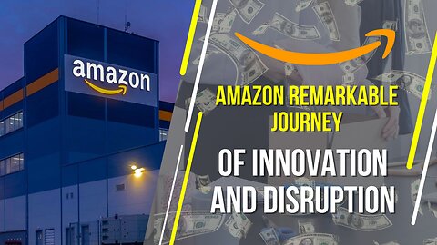 Amazon Remarkable Journey of Innovation and Disruption