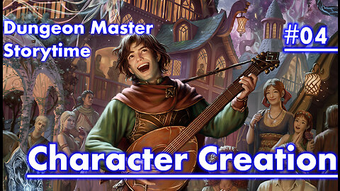 Dungeon Master Storytime - Session 04 - CHARACTER CREATION!