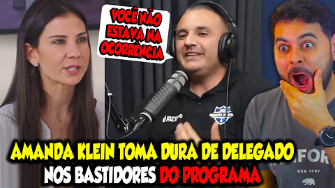 AMANDA KLEIN TOMA DURA DE DELEGADO NOS BASTIDORES DO PROGRAMA