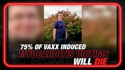 VIDEO: 75% of Vaxx Induced Myocarditis Victims Will Die