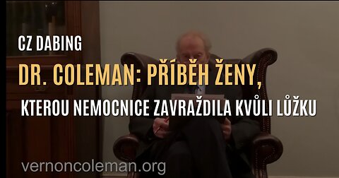 Dr. Vernon Coleman: Příběh ženy, kterou nemocnice zavraždila kvůli lůžku (CZ DABING)