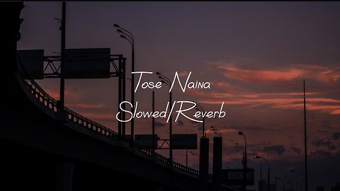 Tose Naina-Slowed/Reverb-SlowedXSaim