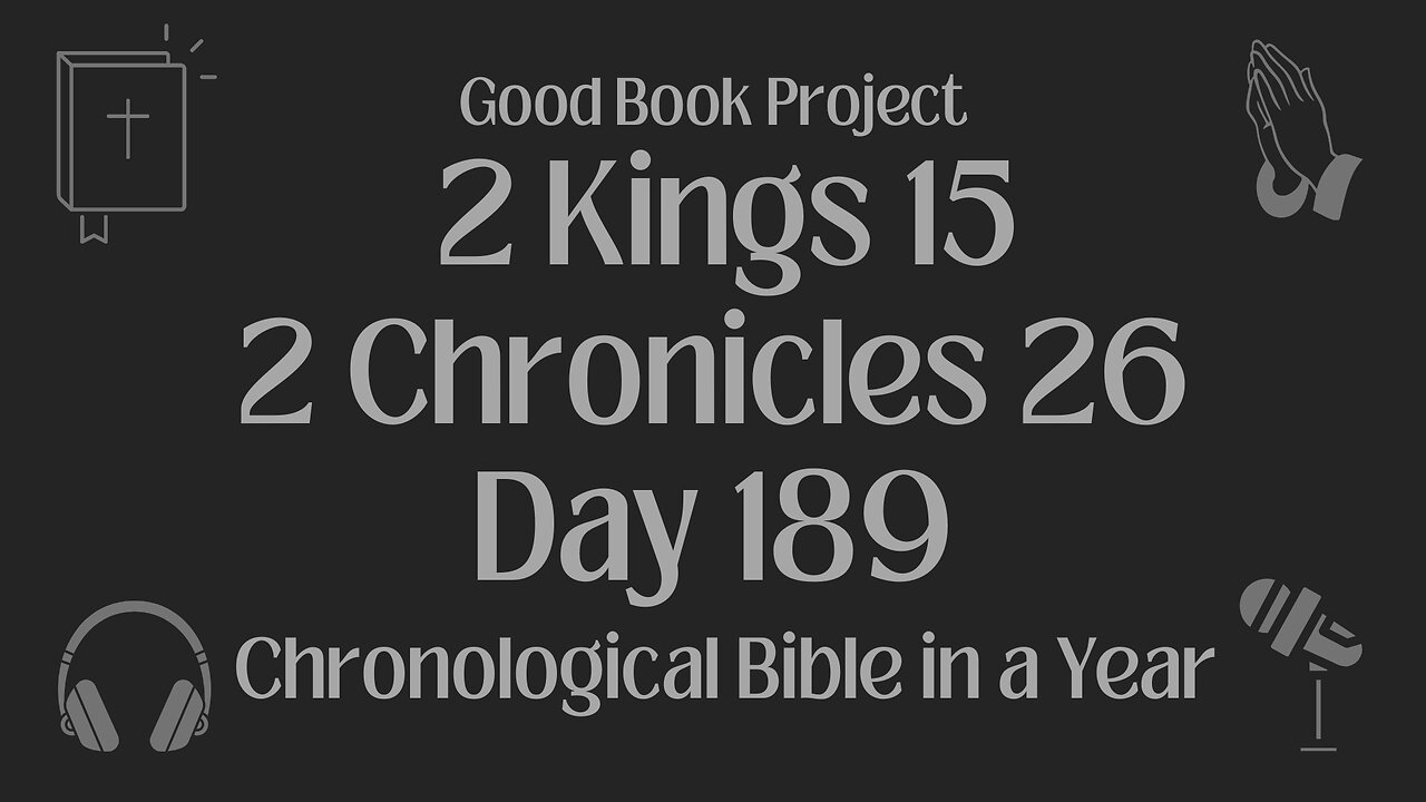 Chronological Bible in a Year 2023 - July 8, Day 189 - 2 Kings 15, 2 Chronicles 26