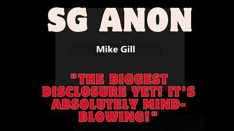 SG Anon & Mike Gill: The Biggest Disclosure Yet! It's Mind Blowing!!! Dec 21