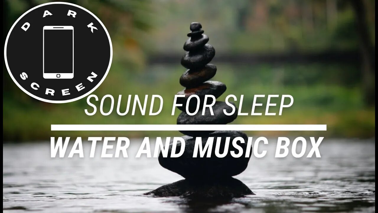 Sound for sleep Water and Music Box Dark Screen 2 hours