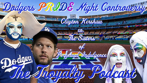 Dodger Pride Night Controversy - The Troyalty Podcast