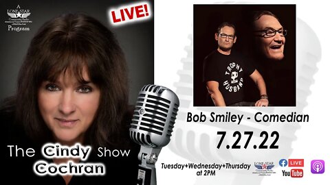 7.27.22 - Bob Smiley - Comedian -The Cindy Cochran Show