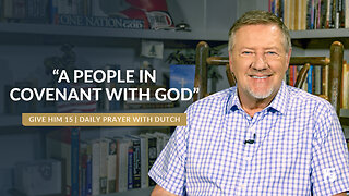 A People in Covenant with God | Give Him 15- Daily Prayer with Dutch | November 21, 2024