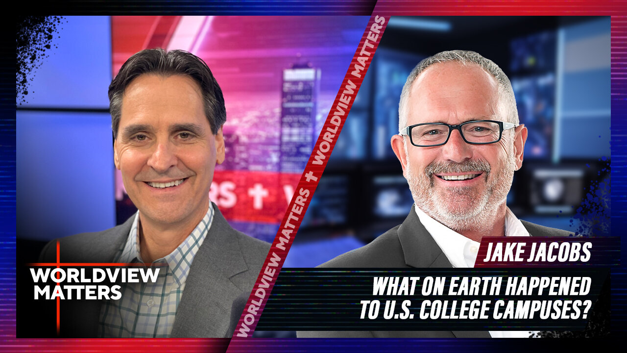 Jake Jacobs: What On Earth Happened To U.S. College Campuses? | Worldview Matters