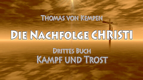 DIE NACHFOLGE CHRISTI - 3. B - 18. Kap - IRDISCHES LEID nach CHRISTI BEISPIEL mit GLEICHMUT ERTRAGEN