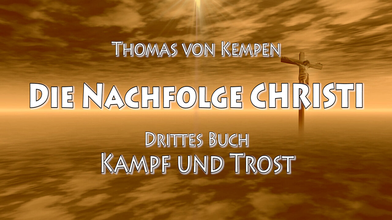 DIE NACHFOLGE CHRISTI - 3. B - 18. Kap - IRDISCHES LEID nach CHRISTI BEISPIEL mit GLEICHMUT ERTRAGEN