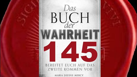 Jeder Mensch wird das Wort Meines Sohnes hören vor seinem 2. Kommen - (Buch der Wahrheit Nr 145)