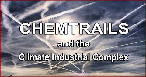 CHEMTRAILS and the CLIMATE INDUSTRIAL COMPLEX