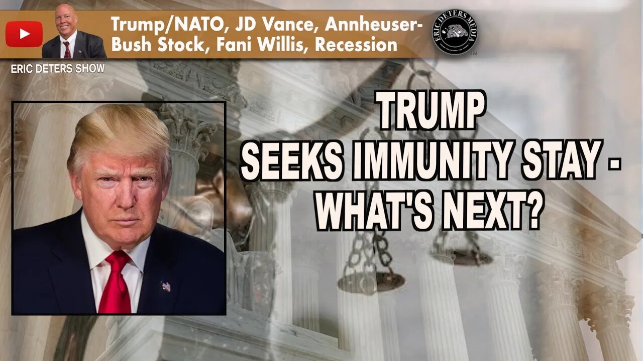 Trump Seeks Immunity Stay - What's Next? | Eric Deters Show