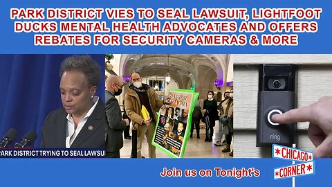 Park District Vies To Seal Lawsuit, Lightfoot Ducks Mental Health Adv & More