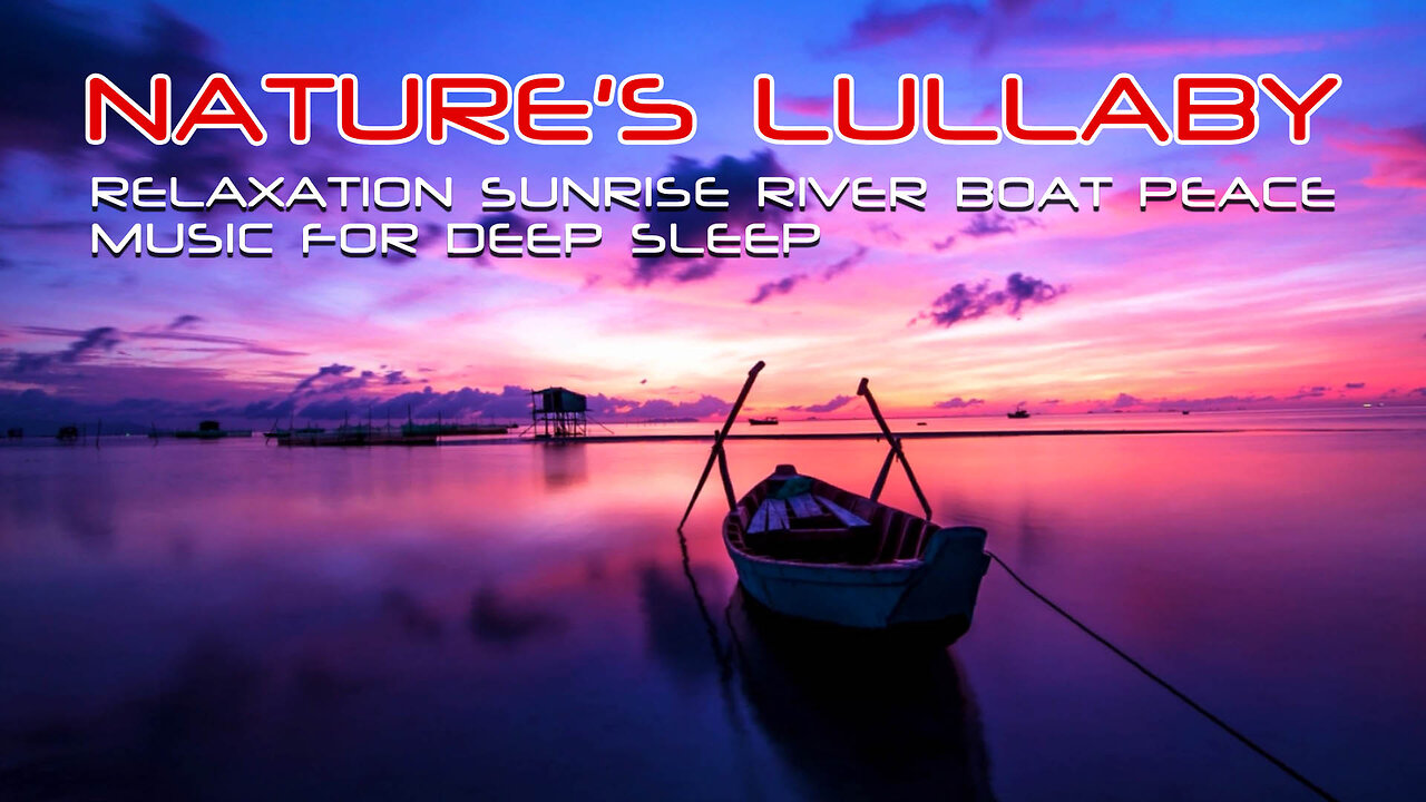 Nature's Lullaby: Relaxing Sunrise River Boat Peace: The Dance of Nature Music for Deep Sleep