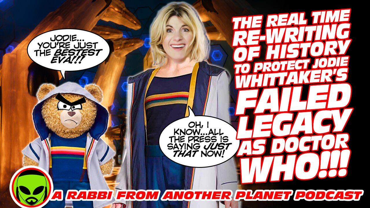 The Real Time Re Writing of History To Protect Jodie Whittaker’s Legacy as Doctor Who!!!