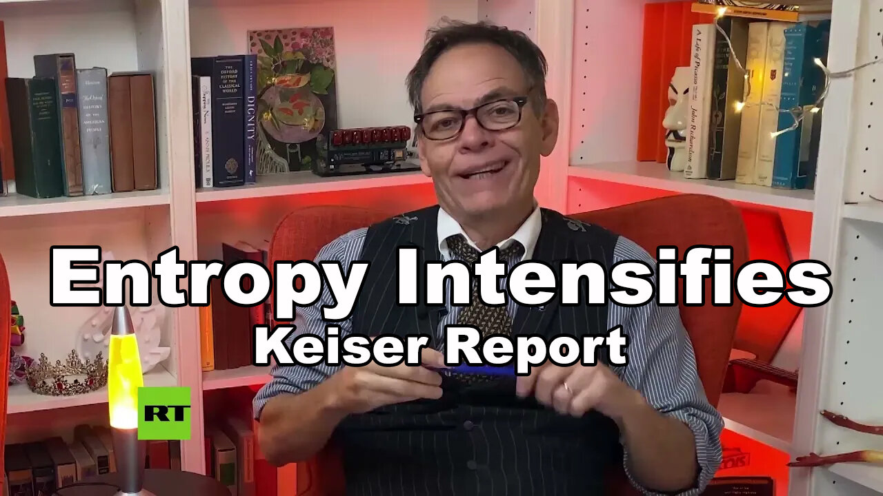 Entropy Intensifies - Keiser Report