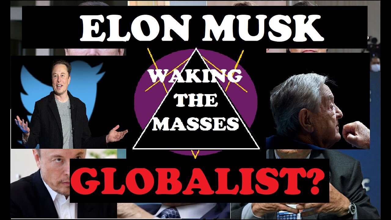 Waking the Masses -010 - Elon Musk is a Globalist