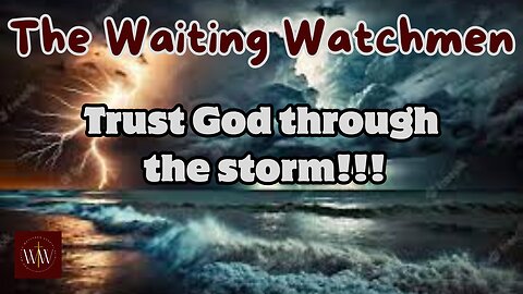 Testimonies of the watchmen Trusting God in the storms of life!!!