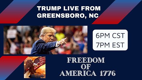 TRUMP LIVE FROM GREENSBORO, NC 6PM CST/7PM EST