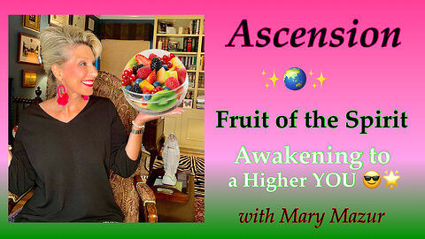 Ascension 💫🌍✨ and the Fruit of the Spirit 🙌🏻 at this SPECIAL TIME in HISTORY! Mary Mazur #4