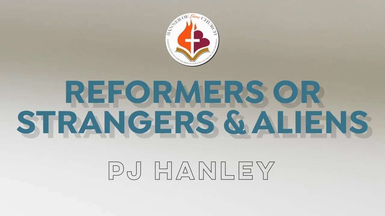 Reformers or Strangers & Aliens - PJ Hanley - March 13th, 2022