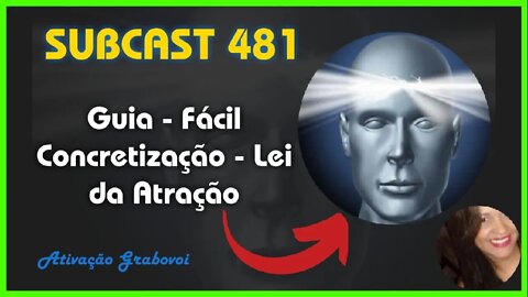 SUBCAST 481 - Guia da Materialização - Lei da Atração + Ativação Grabovoi #leidaatração #grabovoi