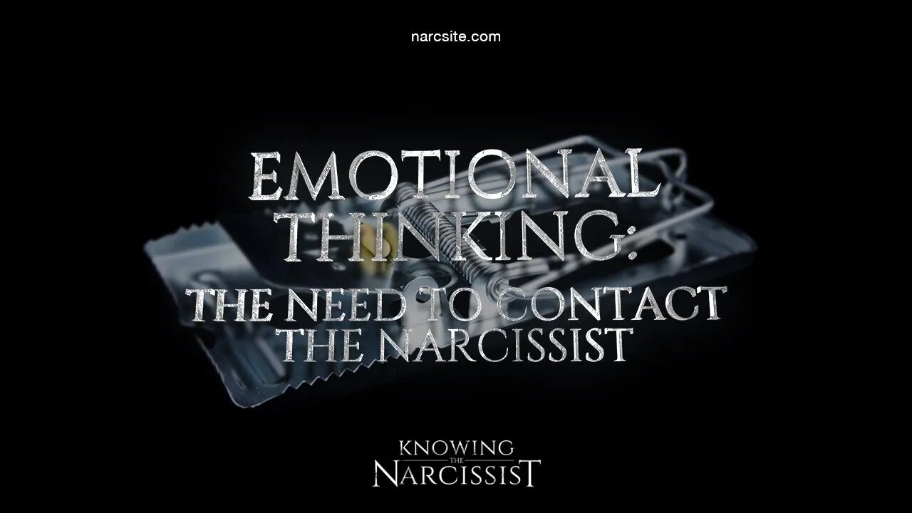 Emotional Thinking : The Need To Contact the Narcissist