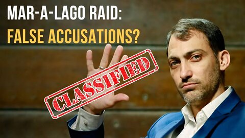 Mar-a-lago Raid: False Accusations?