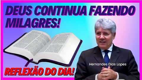 DEUS CONTINUA FAZENDO MILAGRES! | Rev Hernandes Dias Lopes