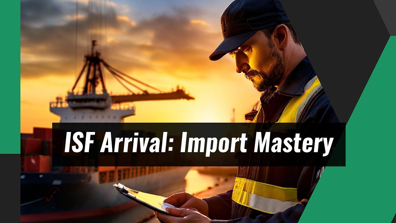 Mastering the ISF Arrival Notice: Ensuring a Smooth Import Process