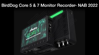 BirdDog Core 5 and Core 7 Monitor Recorders- NAB 2022 Award Winner