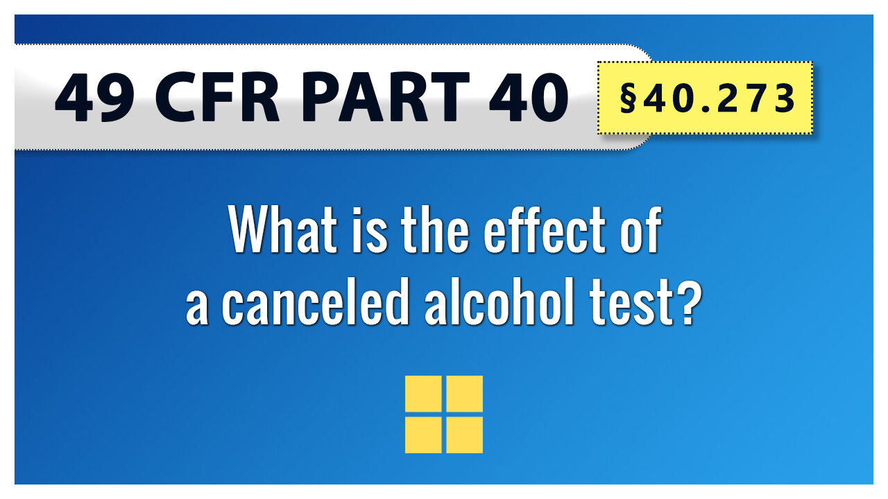 49 CFR Part 40 - §40.273 What is the effect of a canceled alcohol test?