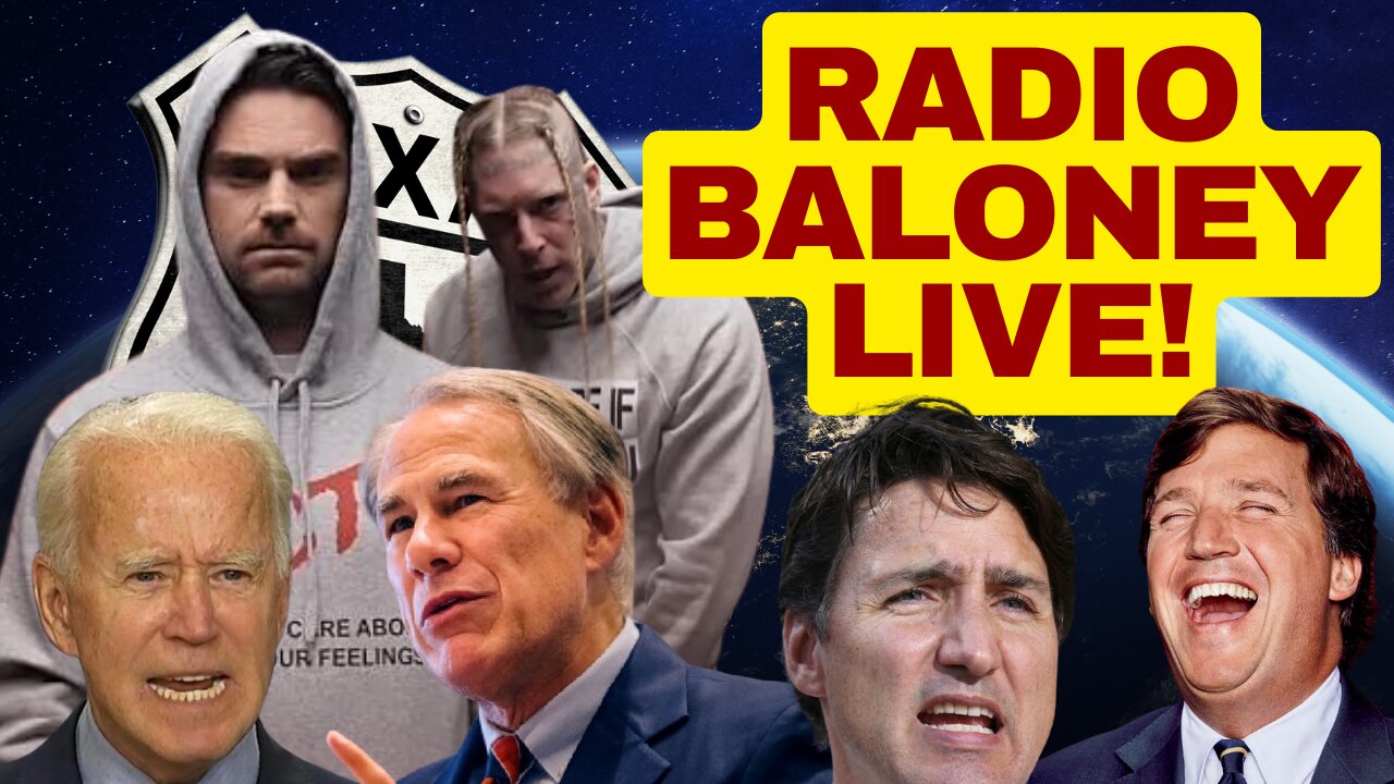 RADIO BALONEY LIVE! Texas Vs Biden,Ben Shapiro Rap, Grok Vs Trudeau, Tucker In Canada