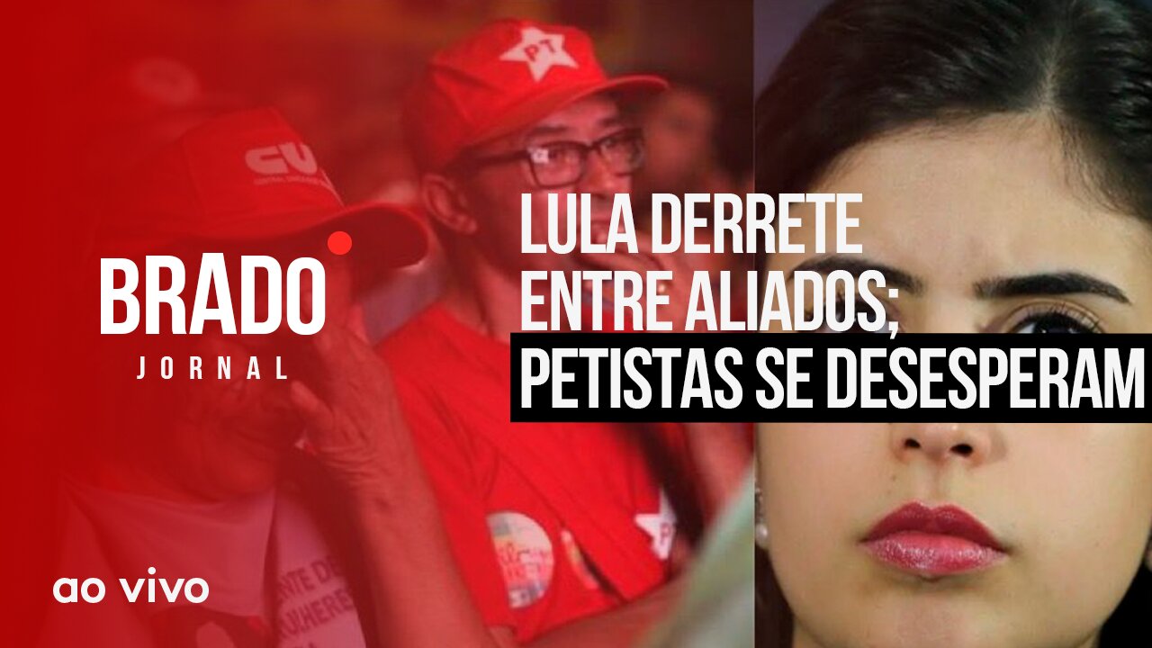 LULA DERRETE ENTRE ALIADOS; PETISTAS SE DESESPERAM - AO VIVO: BRADO JORNAL - 26/06/2023