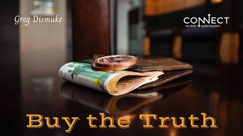 "Buy the Truth" - Greg Dismuke - Connect - 4/14/2022