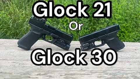 Glock 21 or Glock 30