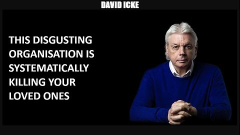 David Icke - This Disgusting Organisation Is Systematically Killing Your Loved Ones (Jun 2022)